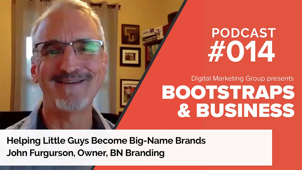 Episode 14: Helping Little Guys Become Big-Name Brands | John Furgurson | Owner, BN Branding