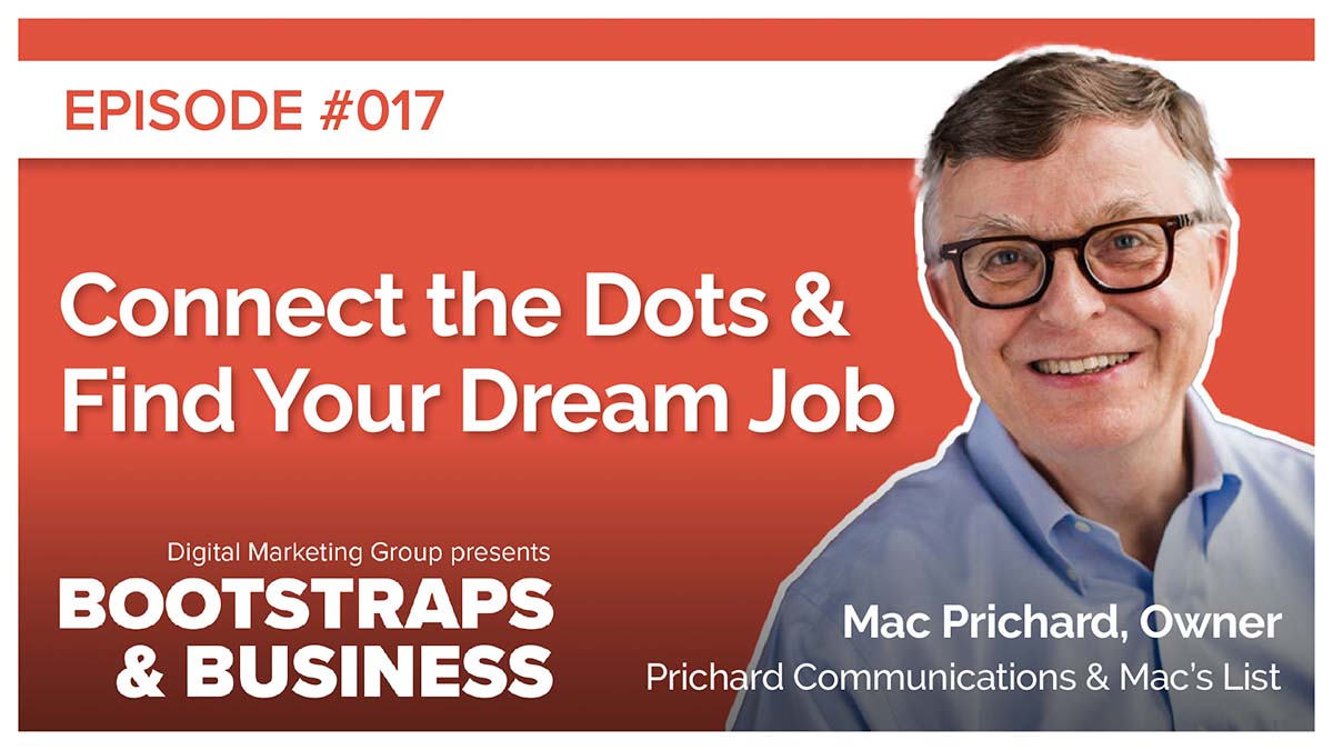Episode 17: Connect the Dots & Find Your Dream Job | Mac Prichard | Owner, Prichard Communications & Mac’s List